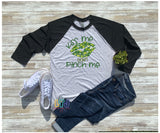 Kiss Me Don't Pinch Me 3/4 Sleeve Raglan Shirt ~ St. Patrick's Day Shirt